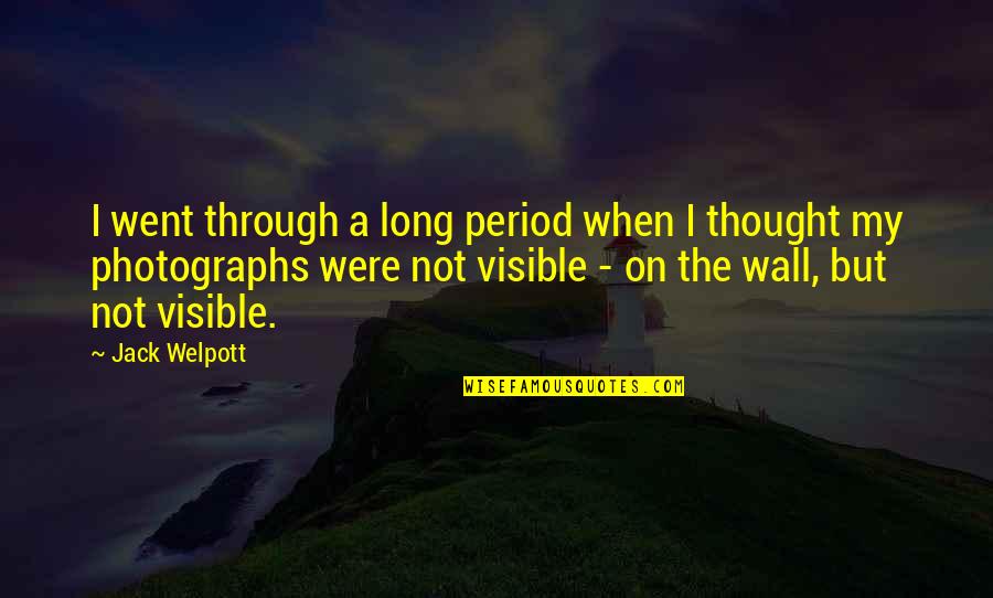 Long Wall Quotes By Jack Welpott: I went through a long period when I