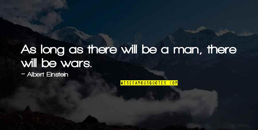Long War Quotes By Albert Einstein: As long as there will be a man,