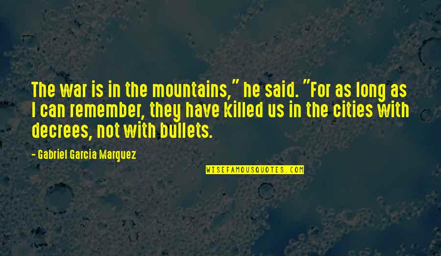 Long War Quotes By Gabriel Garcia Marquez: The war is in the mountains," he said.