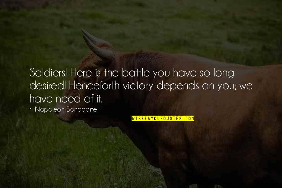 Long War Quotes By Napoleon Bonaparte: Soldiers! Here is the battle you have so