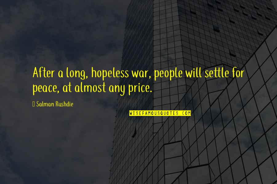 Long War Quotes By Salman Rushdie: After a long, hopeless war, people will settle