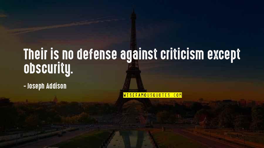Long Way Home Quotes By Joseph Addison: Their is no defense against criticism except obscurity.
