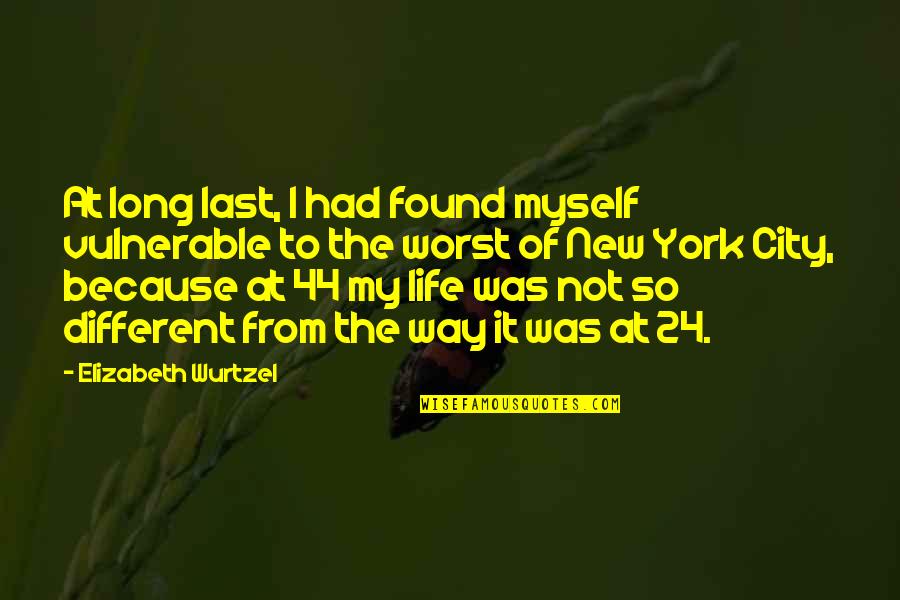 Long Way Quotes By Elizabeth Wurtzel: At long last, I had found myself vulnerable