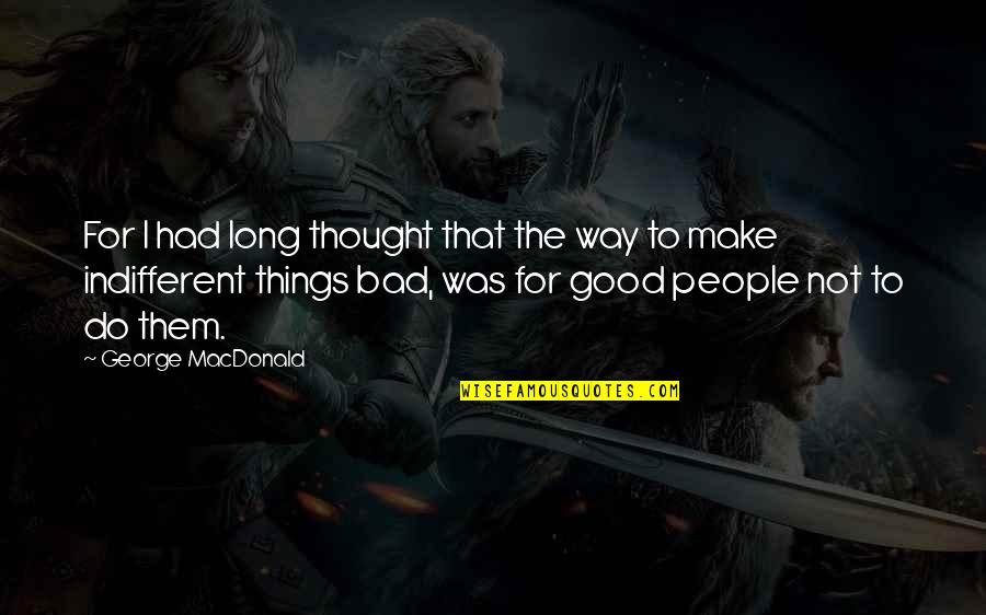 Long Way Quotes By George MacDonald: For I had long thought that the way