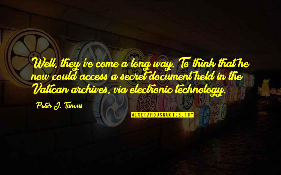 Long Way Quotes By Peter J. Tanous: Well, they've come a long way. To think