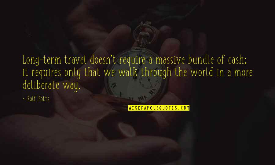 Long Way Quotes By Rolf Potts: Long-term travel doesn't require a massive bundle of