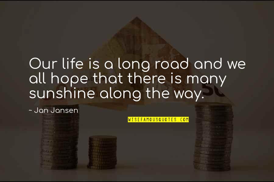 Long Way Road Quotes By Jan Jansen: Our life is a long road and we