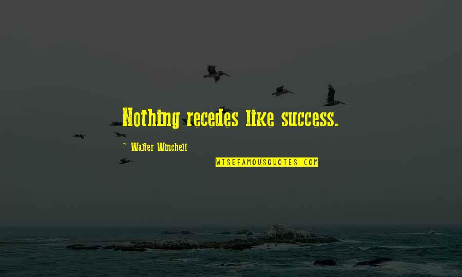 Long Way Road Quotes By Walter Winchell: Nothing recedes like success.
