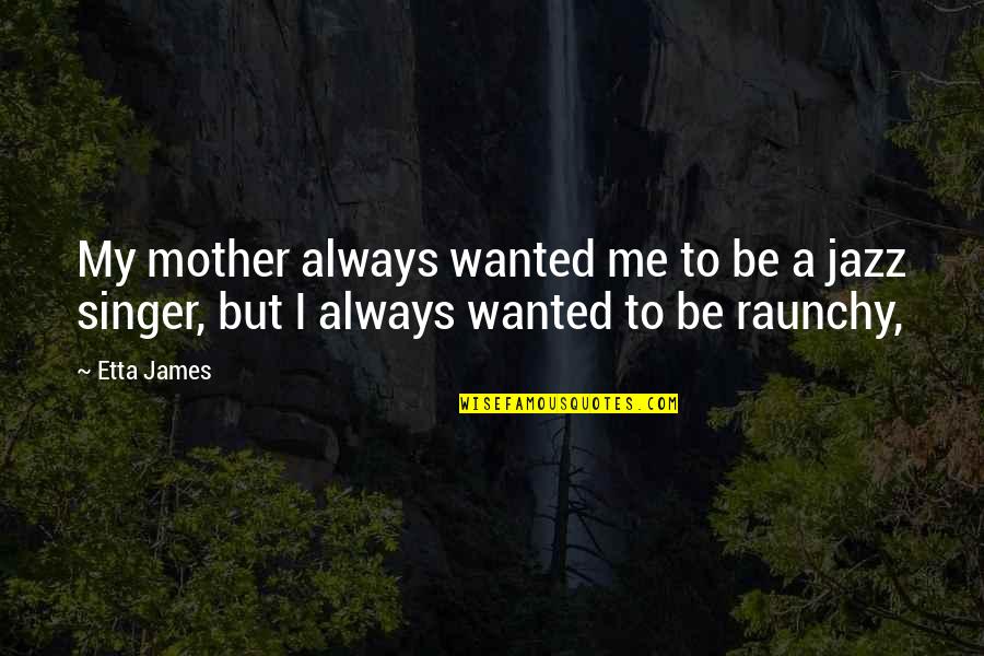 Long Way To Freedom Quotes By Etta James: My mother always wanted me to be a