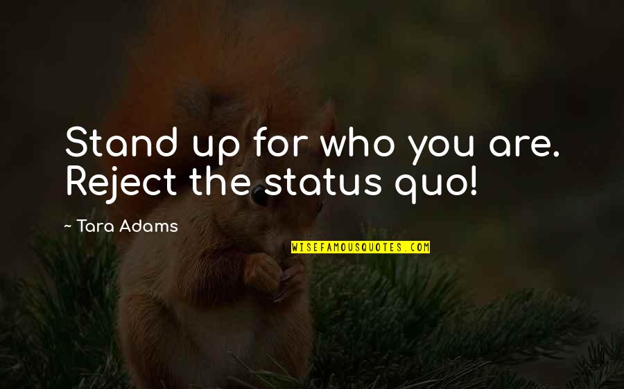 Long Way To Go In Life Quotes By Tara Adams: Stand up for who you are. Reject the