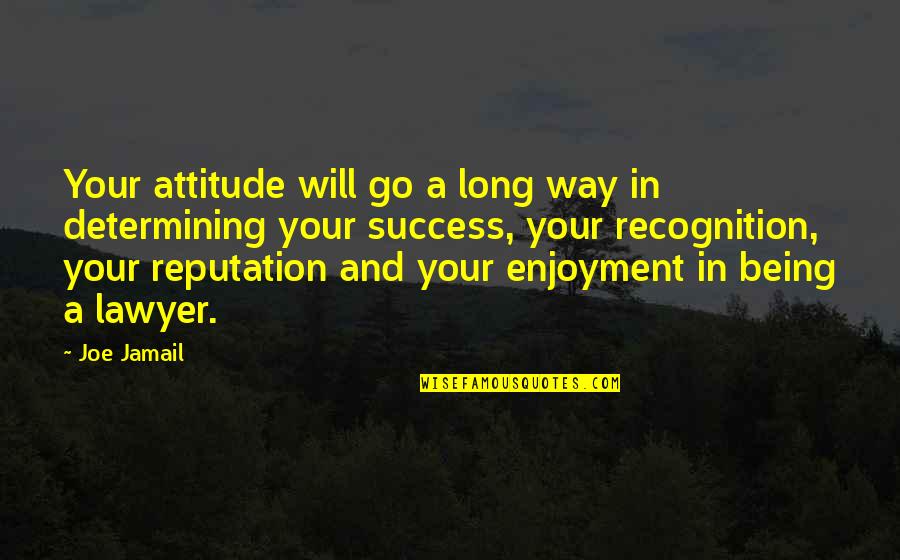 Long Way To Success Quotes By Joe Jamail: Your attitude will go a long way in