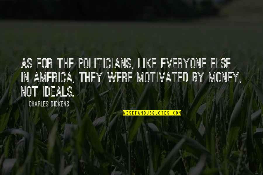 Long Way Travel Quotes By Charles Dickens: As for the politicians, like everyone else in