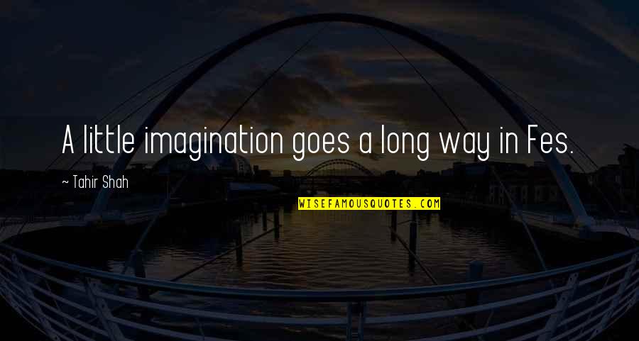 Long Way Travel Quotes By Tahir Shah: A little imagination goes a long way in