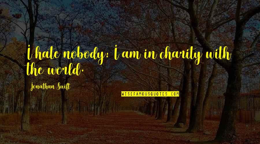 Long Weekend Quotes By Jonathan Swift: I hate nobody: I am in charity with