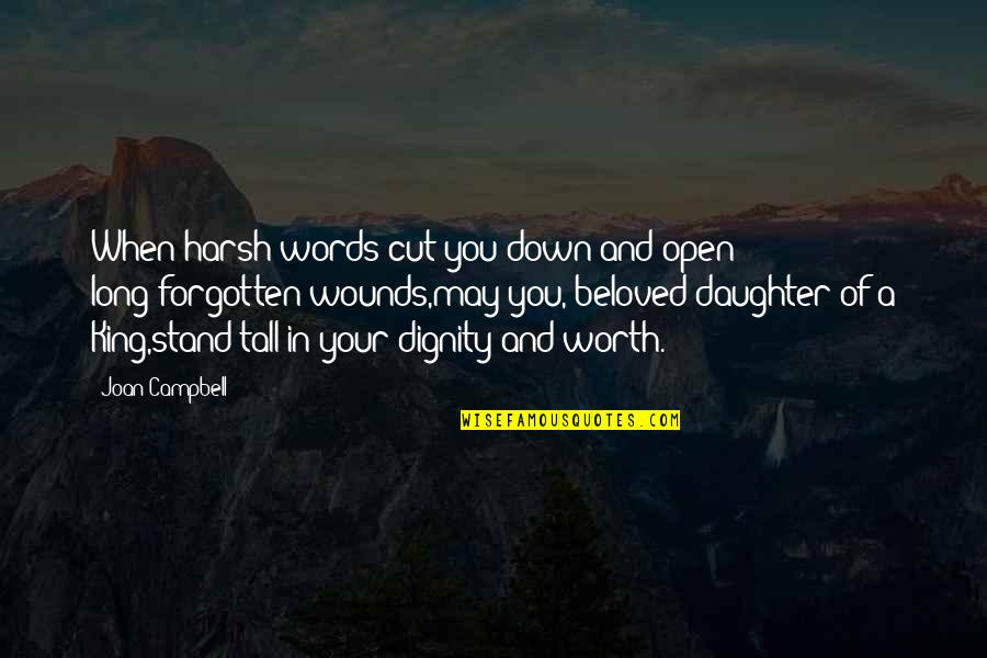 Long Weeks Of Work Quotes By Joan Campbell: When harsh words cut you down and open