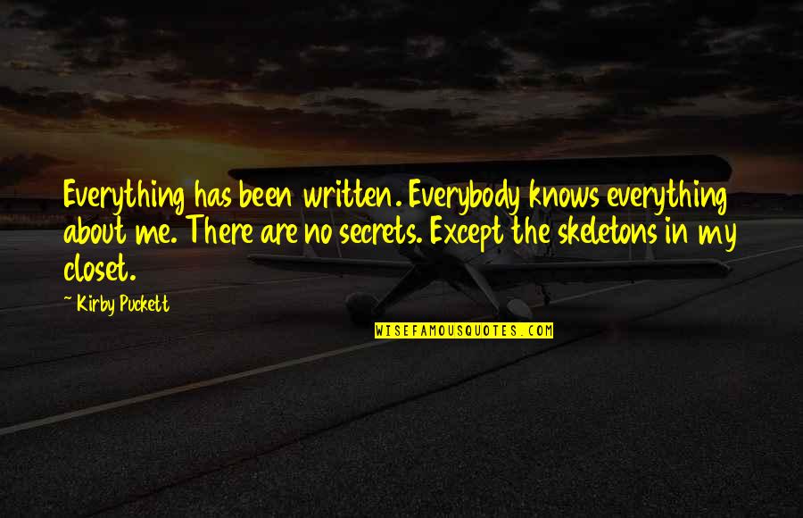 Long Weeks Of Work Quotes By Kirby Puckett: Everything has been written. Everybody knows everything about