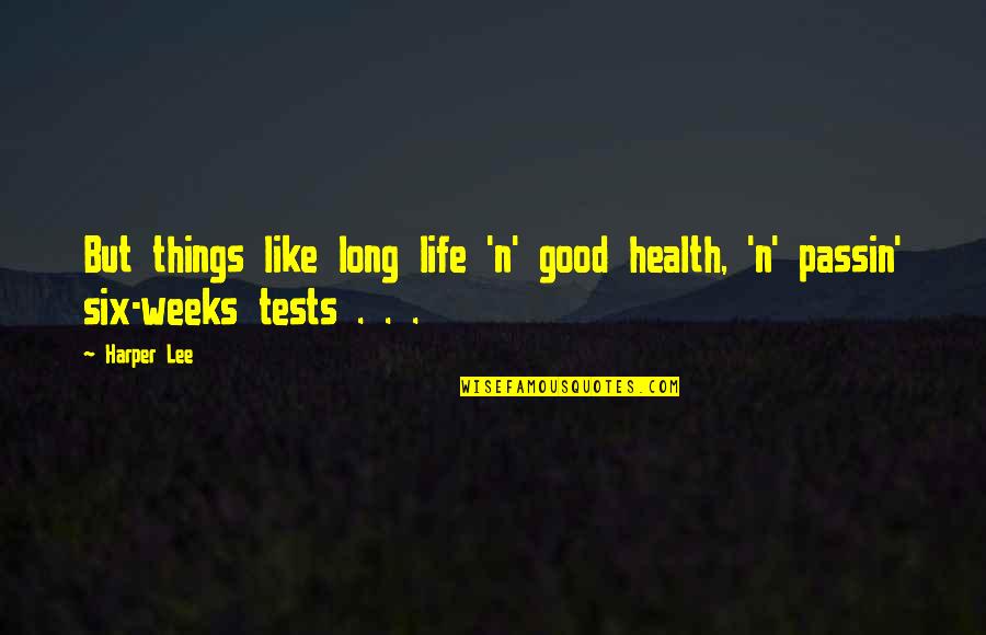 Long Weeks Quotes By Harper Lee: But things like long life 'n' good health,
