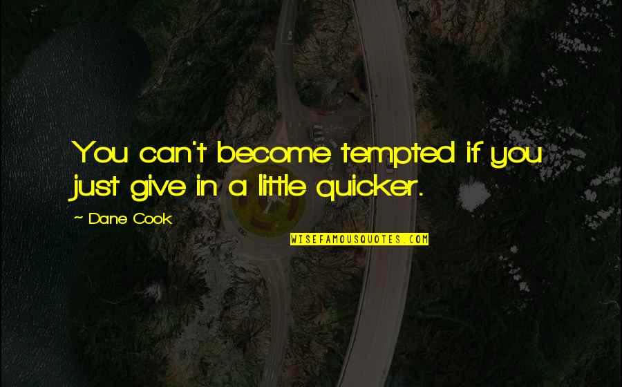 Long Winding Road Quotes By Dane Cook: You can't become tempted if you just give