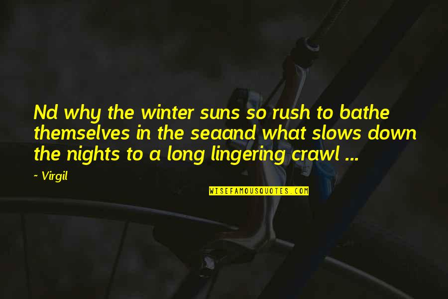 Long Winter Nights Quotes By Virgil: Nd why the winter suns so rush to