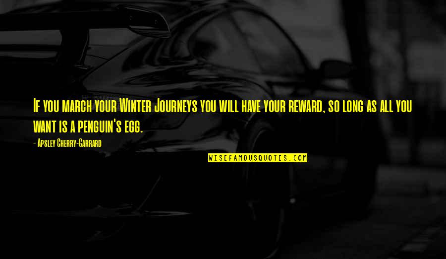 Long Winter Quotes By Apsley Cherry-Garrard: If you march your Winter Journeys you will Long Winter Quotes By Apsley Cherry-Garrard: If you march your Winter Journeys you will