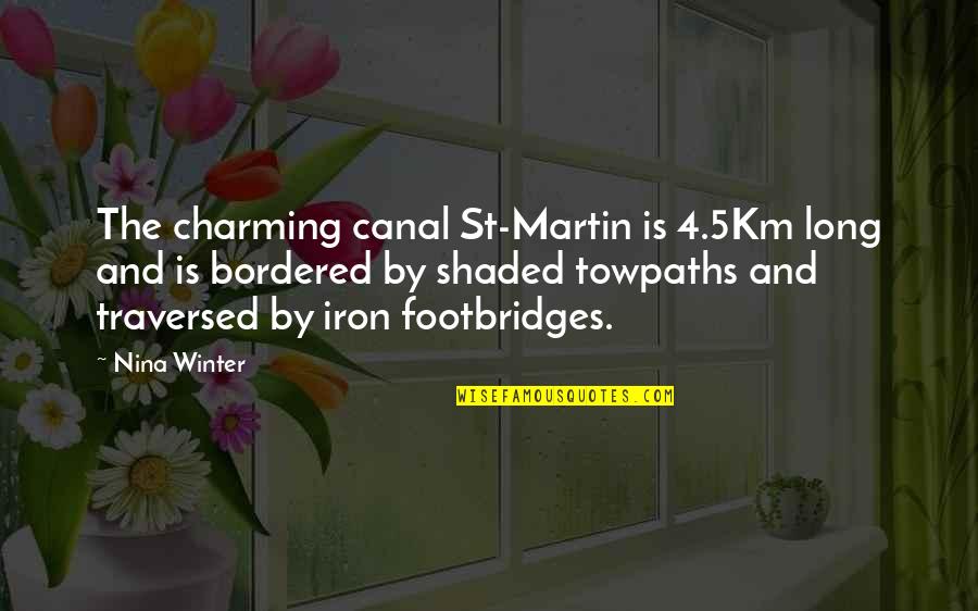 Long Winter Quotes By Nina Winter: The charming canal St-Martin is 4.5Km long and Long Winter Quotes By Nina Winter: The charming canal St-Martin is 4.5Km long and