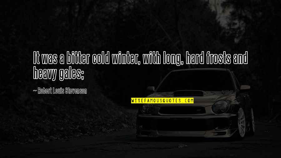 Long Winter Quotes By Robert Louis Stevenson: It was a bitter cold winter, with long, Long Winter Quotes By Robert Louis Stevenson: It was a bitter cold winter, with long,