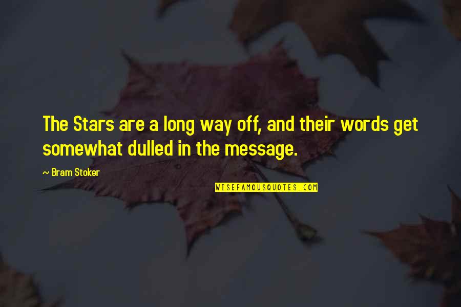 Long Words Quotes By Bram Stoker: The Stars are a long way off, and
