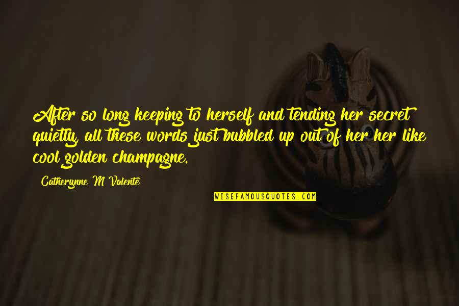 Long Words Quotes By Catherynne M Valente: After so long keeping to herself and tending Long Words Quotes By Catherynne M Valente: After so long keeping to herself and tending