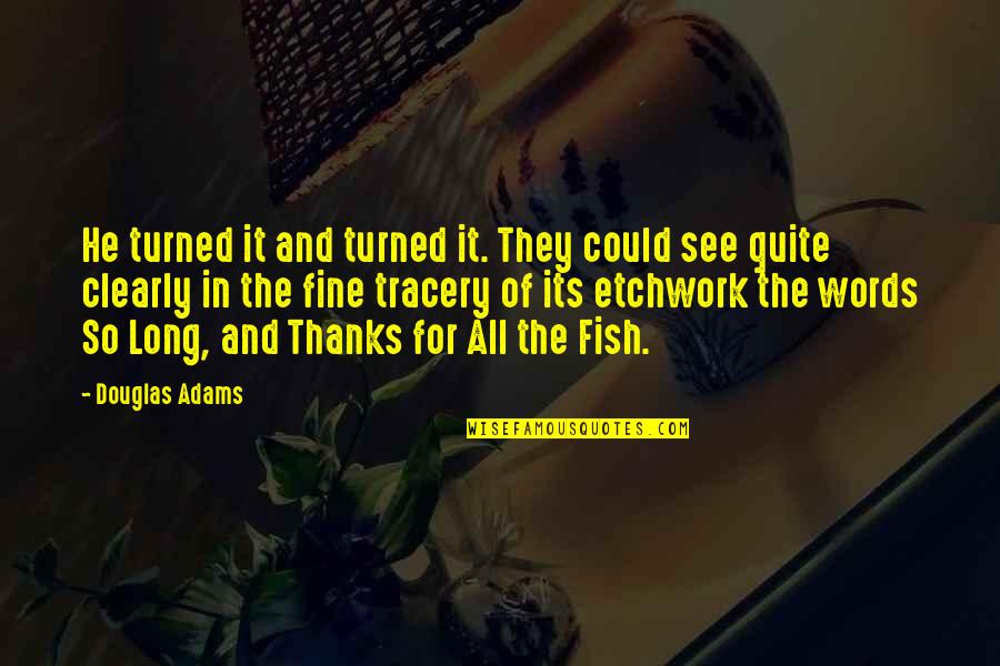 Long Words Quotes By Douglas Adams: He turned it and turned it. They could Long Words Quotes By Douglas Adams: He turned it and turned it. They could