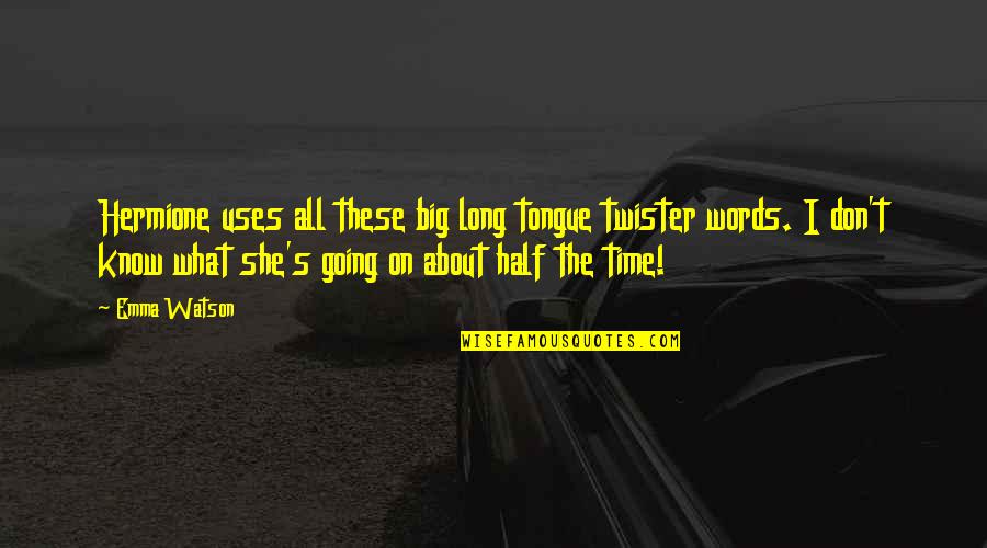 Long Words Quotes By Emma Watson: Hermione uses all these big long tongue twister Long Words Quotes By Emma Watson: Hermione uses all these big long tongue twister