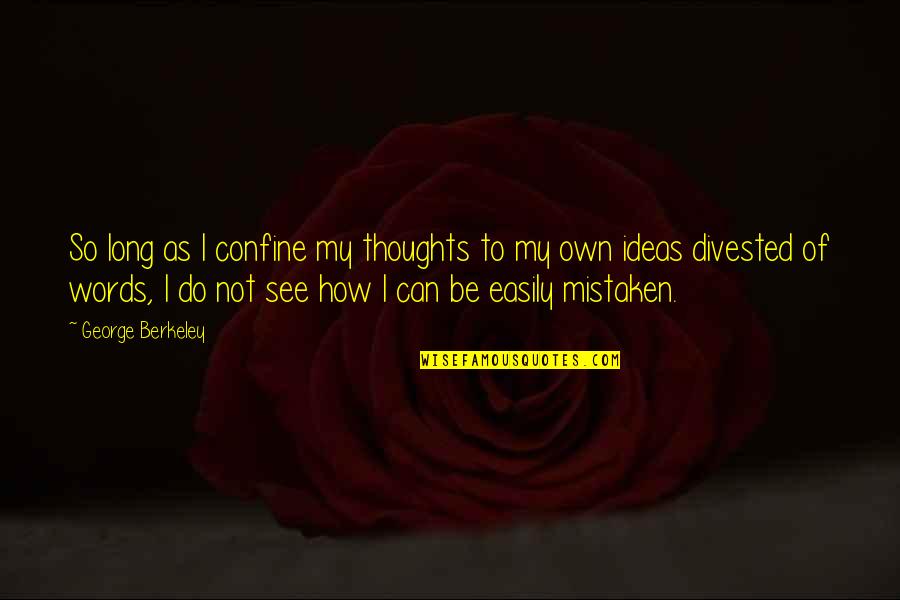 Long Words Quotes By George Berkeley: So long as I confine my thoughts to Long Words Quotes By George Berkeley: So long as I confine my thoughts to