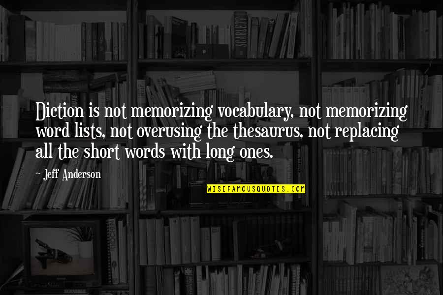Long Words Quotes By Jeff Anderson: Diction is not memorizing vocabulary, not memorizing word Long Words Quotes By Jeff Anderson: Diction is not memorizing vocabulary, not memorizing word