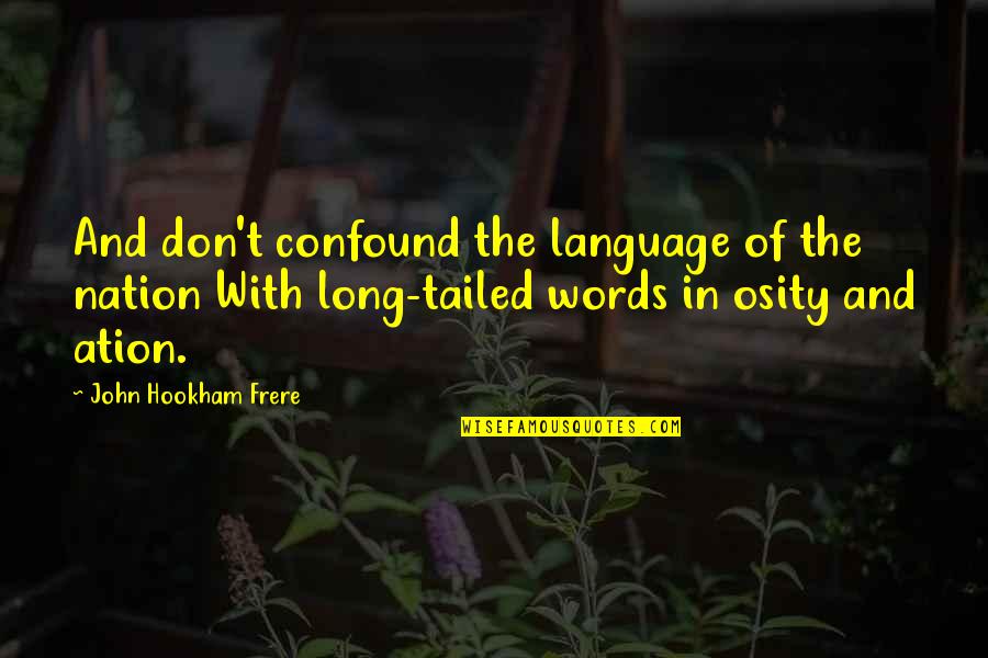 Long Words Quotes By John Hookham Frere: And don't confound the language of the nation Long Words Quotes By John Hookham Frere: And don't confound the language of the nation
