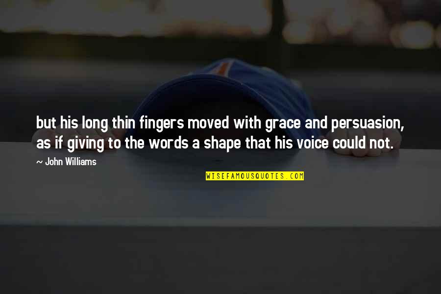 Long Words Quotes By John Williams: but his long thin fingers moved with grace Long Words Quotes By John Williams: but his long thin fingers moved with grace