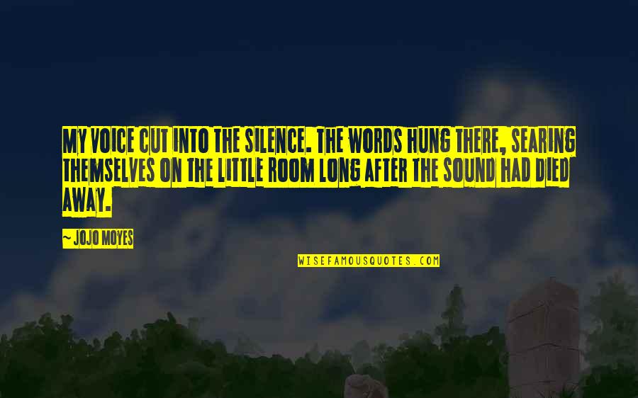 Long Words Quotes By Jojo Moyes: My voice cut into the silence. The words Long Words Quotes By Jojo Moyes: My voice cut into the silence. The words