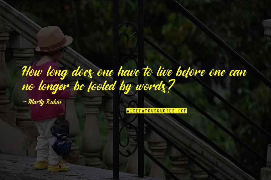 Long Words Quotes By Marty Rubin: How long does one have to live before