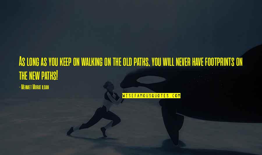 Long Words Quotes By Mehmet Murat Ildan: As long as you keep on walking on Long Words Quotes By Mehmet Murat Ildan: As long as you keep on walking on