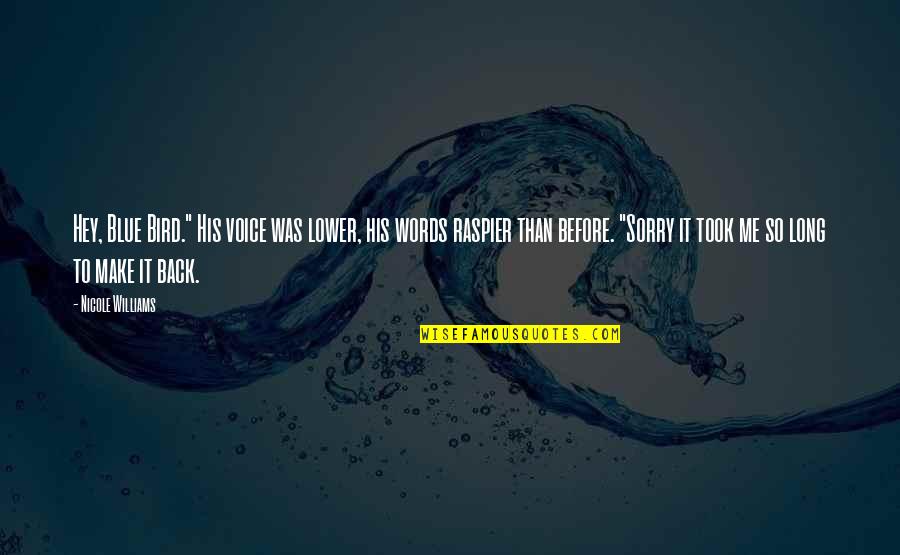 Long Words Quotes By Nicole Williams: Hey, Blue Bird." His voice was lower, his Long Words Quotes By Nicole Williams: Hey, Blue Bird." His voice was lower, his