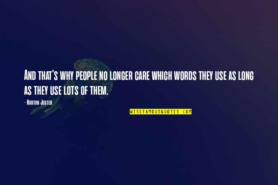 Long Words Quotes By Norton Juster: And that's why people no longer care which Long Words Quotes By Norton Juster: And that's why people no longer care which