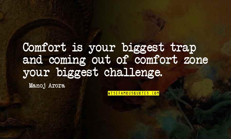 Long Work Days Quotes By Manoj Arora: Comfort is your biggest trap and coming out