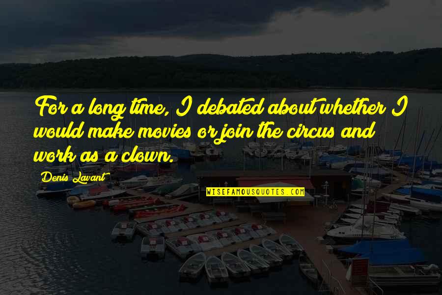 Long Work Quotes By Denis Lavant: For a long time, I debated about whether