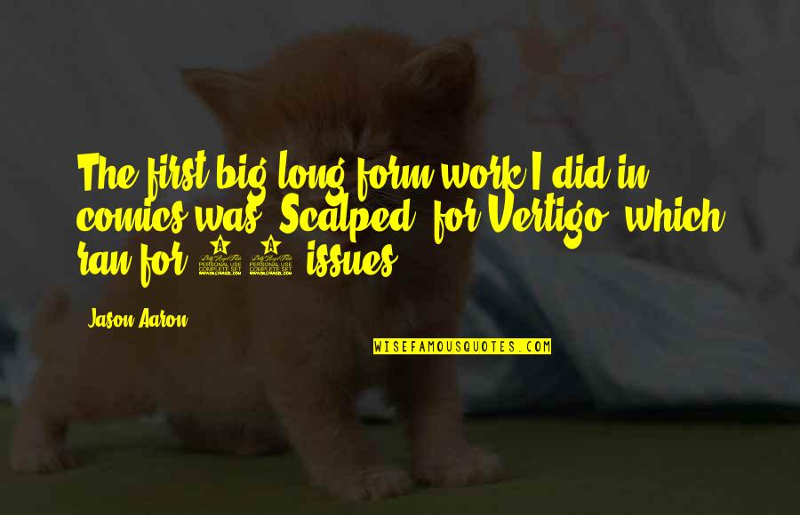 Long Work Quotes By Jason Aaron: The first big long-form work I did in