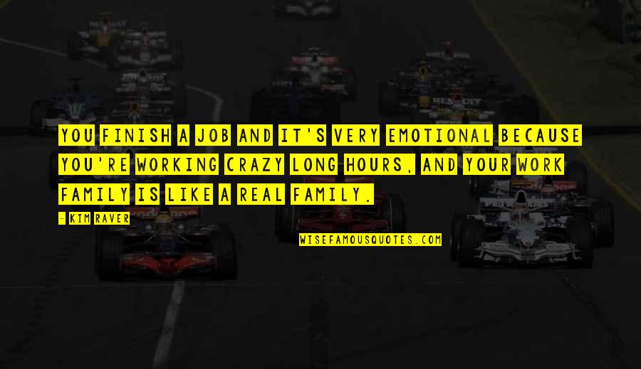 Long Work Quotes By Kim Raver: You finish a job and it's very emotional