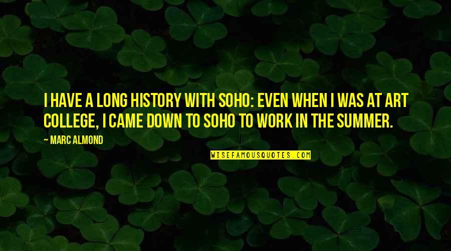 Long Work Quotes By Marc Almond: I have a long history with Soho: even