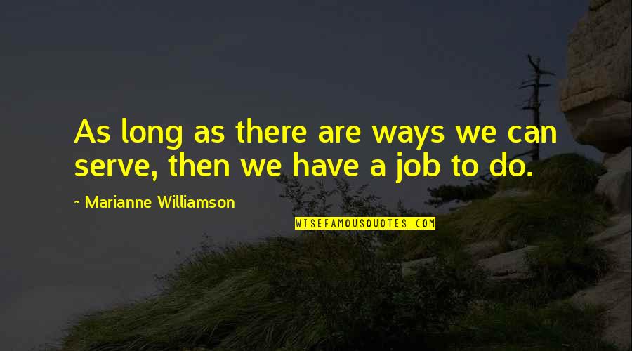 Long Work Quotes By Marianne Williamson: As long as there are ways we can