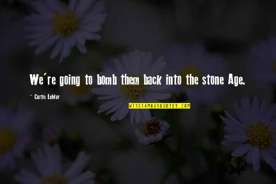 Long Work Week Quotes By Curtis LeMay: We're going to bomb them back into the Long Work Week Quotes By Curtis LeMay: We're going to bomb them back into the