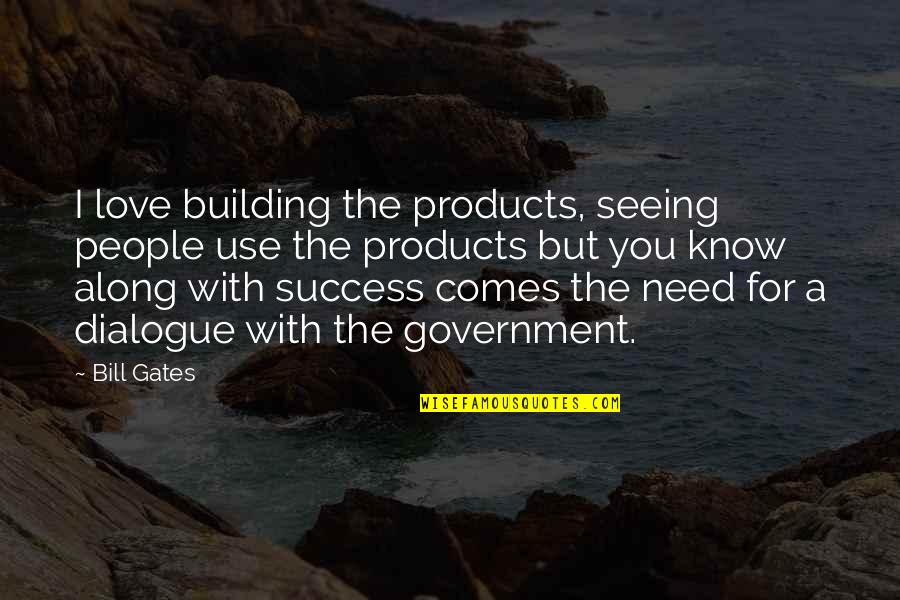 Long Years Of Service Quotes By Bill Gates: I love building the products, seeing people use