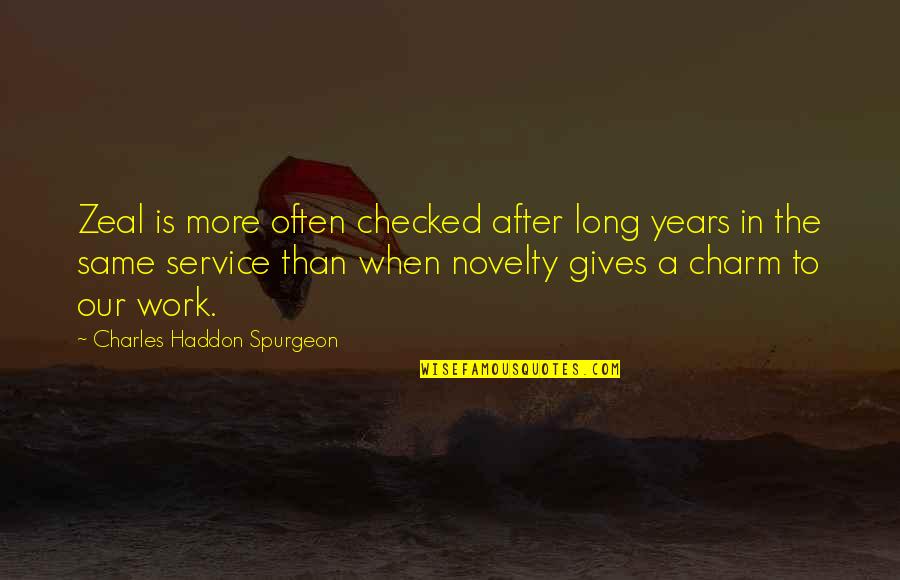 Long Years Of Service Quotes By Charles Haddon Spurgeon: Zeal is more often checked after long years