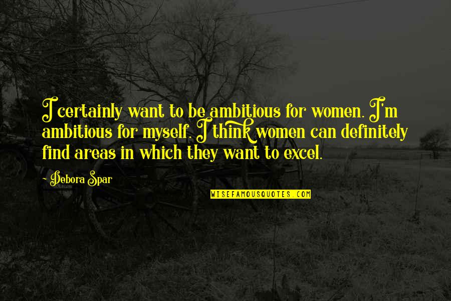 Longaker Associates Quotes By Debora Spar: I certainly want to be ambitious for women.