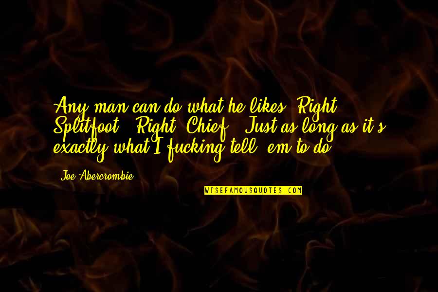Longanesi Invio Quotes By Joe Abercrombie: Any man can do what he likes. Right,